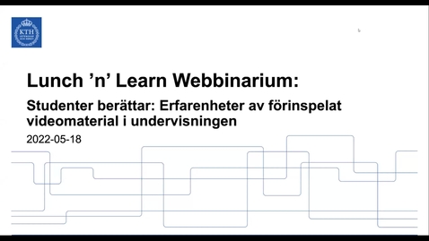 Thumbnail for Studenter berättar: Erfarenheter av förinspelat videomaterial i undervisningen (Lunch 'n' Learn: Webbinarium 2022-05-18)
