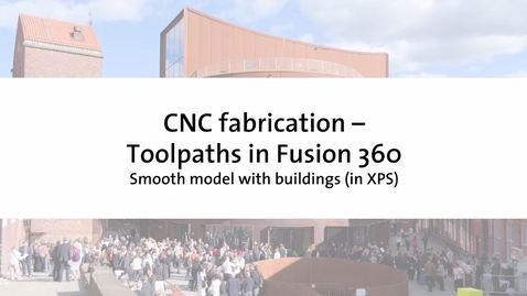 Thumbnail for Tutorial – How to author toolpaths in Fusion 360 [Smooth model with buildings, XPS]