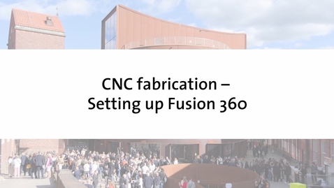 Thumbnail for Tutorial – How to set up Fusion 360 for CNC fabrication at KTH School of Architecture