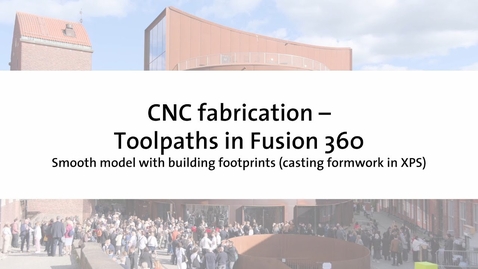 Thumbnail for Tutorial – How to author toolpaths in Fusion 360 [Smooth model with footprints, formwork in XPS]