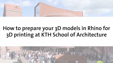 Thumbnail for Tutorial – How to prepare your 3D models in Rhino for 3D printing at KTH School of Architecture