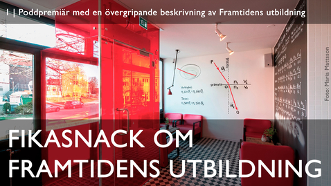 Thumbnail for 1 | Poddpremiär med en övergripande beskrivning av Framtidens utbildning