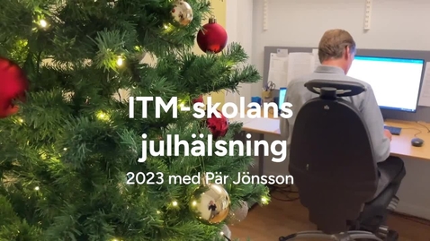 Thumbnail for ITM-skolans julhälsning 2023