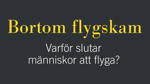 Thumbnail for Bortom flygskam: Varför slutar människor att flyga