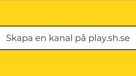 Thumbnail for Skapa och redigera en kanal på play.sh.se