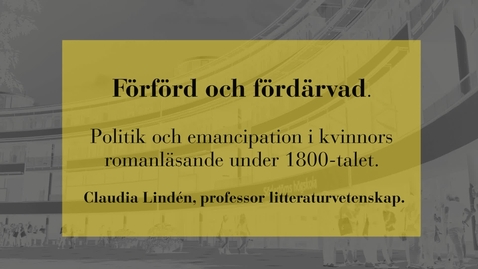 Thumbnail for Förförd och fördärvad - politik och emancipation i kvinnors romanläsande under 1800-talet