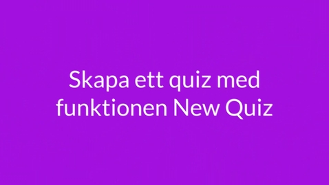 Thumbnail for Skapa ett quiz med funktionen New Quiz