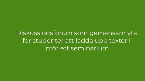 Thumbnail for Diskussionsforum som gemensam yta för uppladdning av texter inför ett seminarium