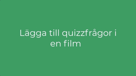 Thumbnail for Lägga till quizz i  en film