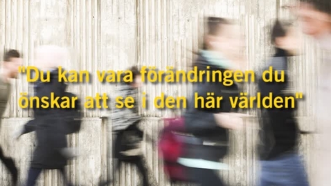 Thumbnail for &quot;Du kan vara förändringen du önskar se i den här världen&quot;