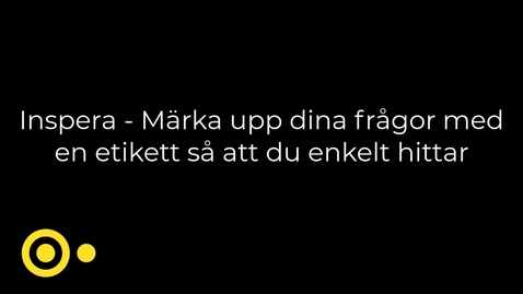 Thumbnail for Inspera - märk upp dina frågor med en etikett så att du enkelt hittar