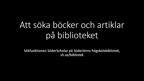 Thumbnail for Att söka böcker och artiklar på biblioteket - Sökfunktionen SöderScholar på Södertörns högskolebibliotek