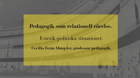 Thumbnail for Pedagogik som relationell rörelse: Estetik-politiska situationer