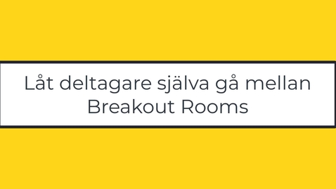 Thumbnail for Låt deltagare själva gå mellan Breakout Rooms