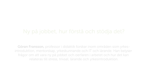 Thumbnail for Forskarna på slottet 9 oktober 2018 - Ny på jobbet, hur förstå och stödja det?