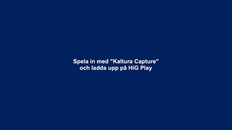 Thumbnail for Inspelning med Kaltura Capture + Uppladdning till &quot;My Media&quot; på HiG Play
