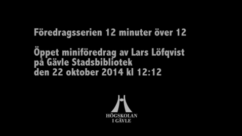 Thumbnail for Föredragsserien 12 minuter över 12 – Lars Löfqvist