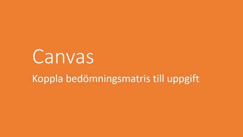 Thumbnail for Koppla bedömningsmatris till uppgift