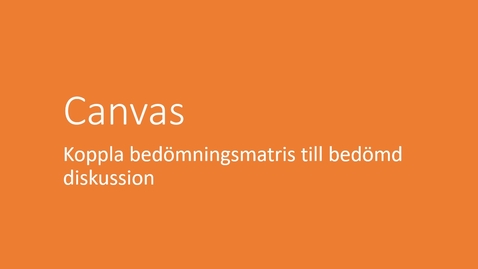Thumbnail for Koppla bedömningsmatris till bedömd diskussion