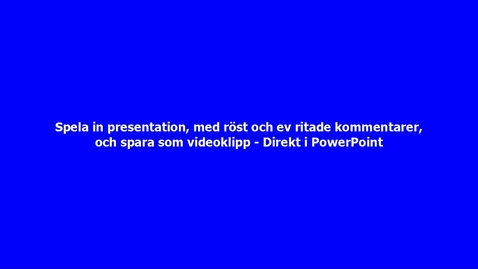 Thumbnail for Spela in presentation i PowerPoint, med röst och ev ritade kommentarer, och spara som videoklipp