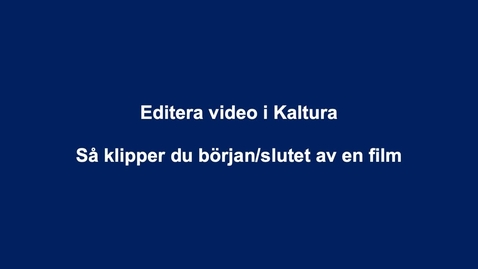 Thumbnail for Editera video i Kaltura (början-slut)