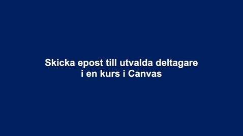 Thumbnail for Skicka epost till utvalda deltagare i en Canvaskurs