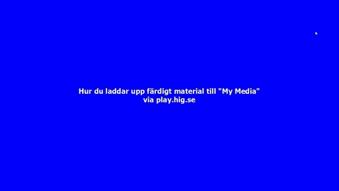 Thumbnail for Ladda upp material från din hårddisk till HiG Play via play.hig.se