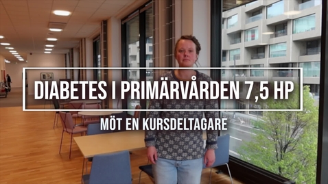 Thumbnail for Deltagare berättar: Diabetes i primärvården 7,5 hp