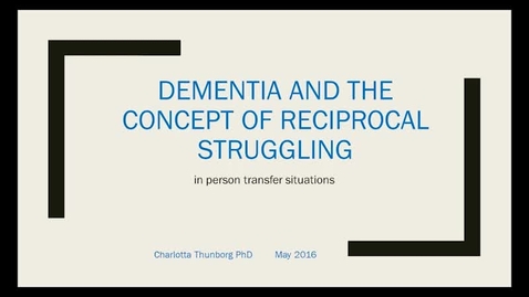 Thumbnail for Dementia and the concept of reciprocal struggling