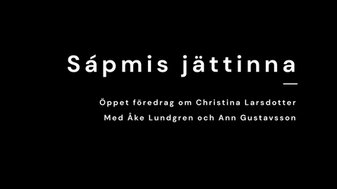 Thumbnail for Sápmis jättinna: öppet föredrag om Christina Larsdotter