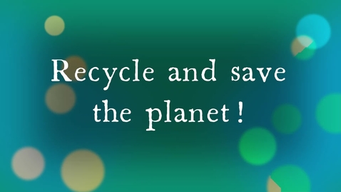 Thumbnail for Recycle and save the planet.mp4