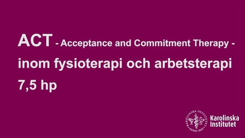 Thumbnail for ACT (Acceptance and Commitment Therapy) inom fysioterapi och arbetsterapi 7,5 hp