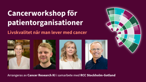 Thumbnail for Cancerworkshop för patientorganisationer - Livskvalitet när man lever med cancer