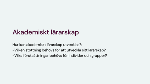 Thumbnail for Akademiskt lärarskap – ett akademiskt förhållningssätt till sin undervisning