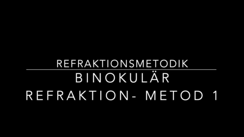 Thumbnail for Refraktionsmetodik - Binokulär refraktion metod 1