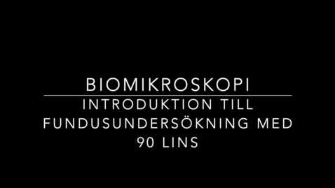 Thumbnail for Biomikroskopi - Introduktion till fundusundersökning med 90D-lins