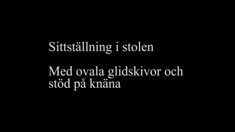 Thumbnail for 9C Sittställning i stolen - med små ovala glidskivor och stöd på knäna