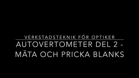 Thumbnail for Optometriteknik - Autovertometer del 2 - Uppmätning av blanks