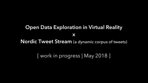 Thumbnail for Open Data Exploration in Virtual Reality x Nordic Tweet Stream (WIP, May 2018)