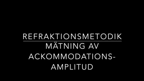 Thumbnail for Refraktionsmetodik - Mätning av ackommodationsamplitud