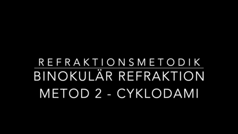 Thumbnail for Refraktionsmetodik - Binokulär refraktion metod 2 - Cyklodami