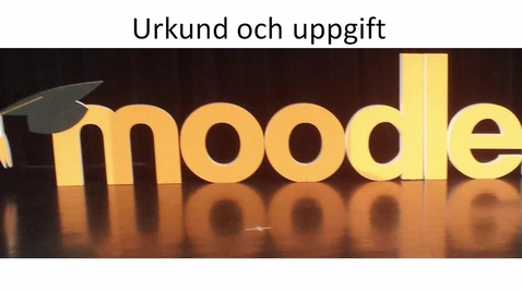 Thumbnail for Urkund och Uppgift i MyMoodle 3