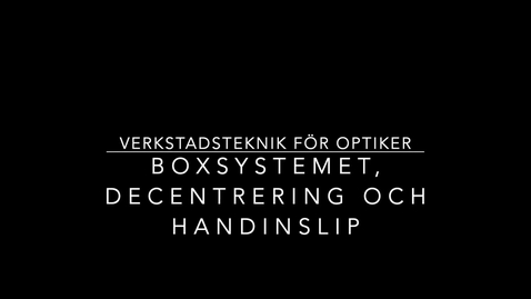 Thumbnail for Optometriteknik - Boxsystemet, Decentrering och Handinslip