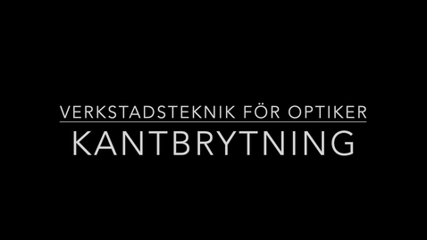 Thumbnail for Optometriteknik - Kantbrytning av inslipade glas