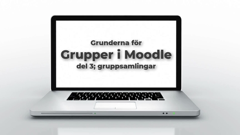 Thumbnail for Moodles grupper och gruppsamlingar. Del 3: Gruppsamlingar vidare 