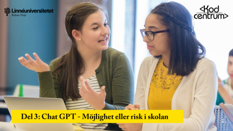 Thumbnail for Del 3: ChatGPT - Möjlighet eller risk för skolan?