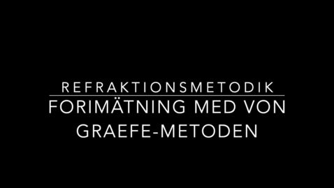 Thumbnail for Refraktionsmetodik - Forimätning med Von Graefe-metod