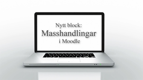 Thumbnail for Blocket Masshandlingar i Moodle (Personal)