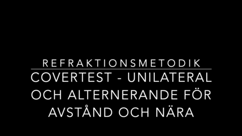 Thumbnail for Refraktionsmetodik - Covertest Unilateralt och Alternerande på avstånd och nära
