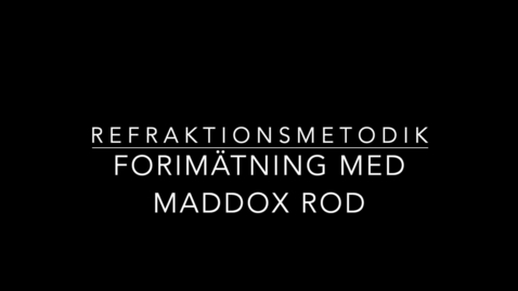 Thumbnail for Refraktionsmetodik - Forimätning med Maddox Rod och Modifierad Thorington